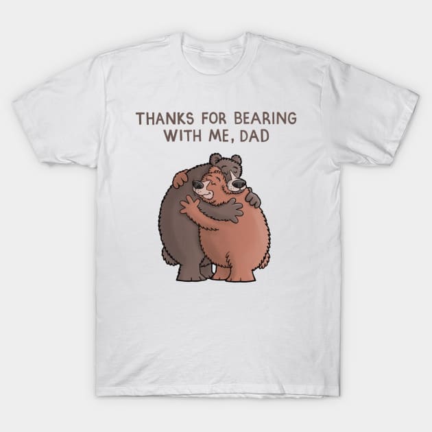Thanks for bearing with me Dad T-Shirt by CarlBatterbee